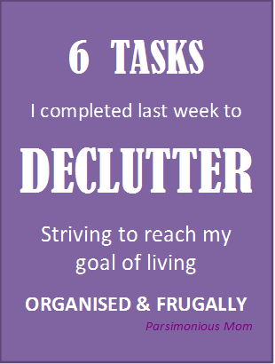 6 Tasks I completed last week to DECLUTTER in my mission to reach my goal of living organised & frugally - Parsimonious Mom